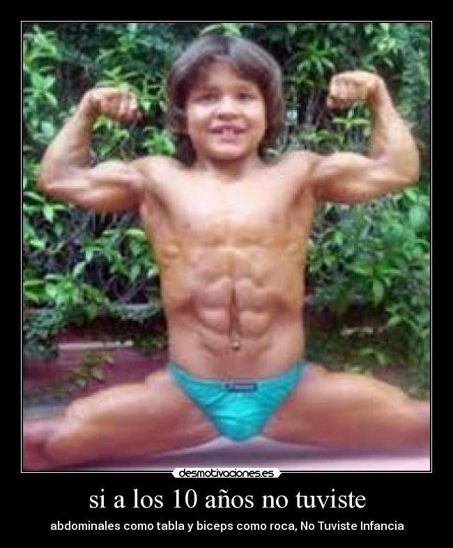 si a los 10 años no tuviste - abdominales como tabla y biceps como roca, No Tuviste Infancia