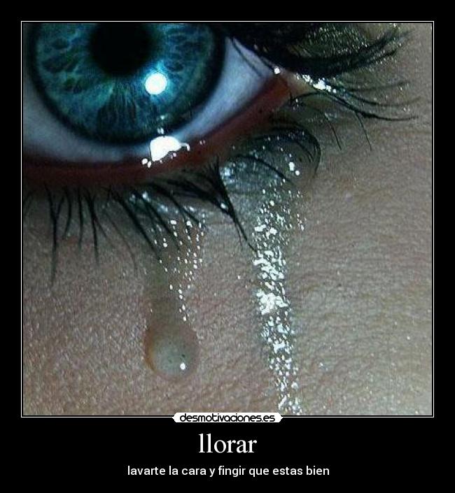 llorar - lavarte la cara y fingir que estas bien