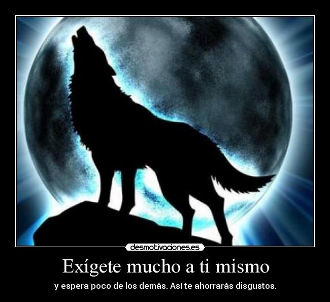 Exígete mucho a ti mismo - 
