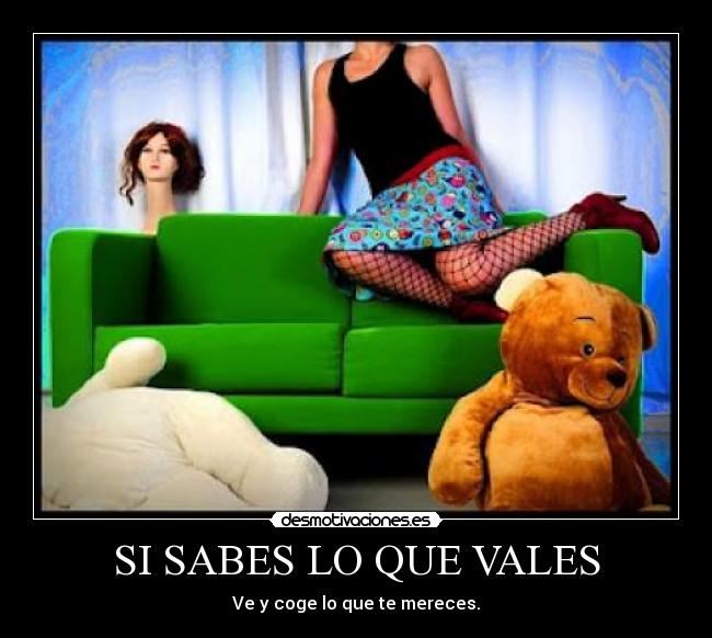 SI SABES LO QUE VALES - Ve y coge lo que te mereces.