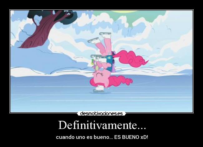 Definitivamente... - cuando uno es bueno... ES BUENO xD!