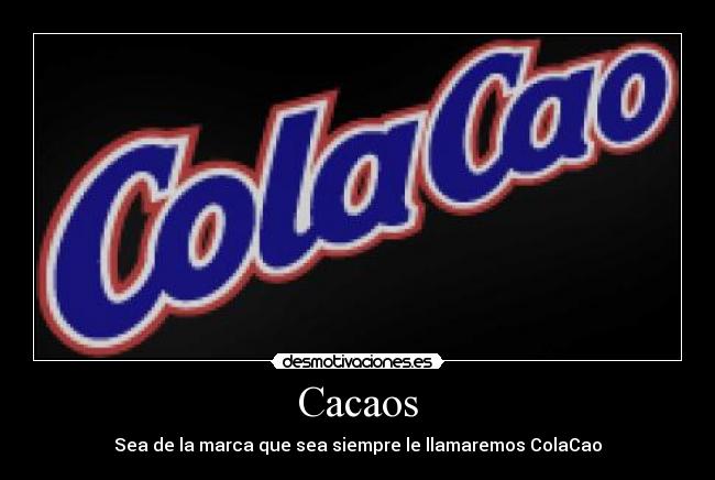Cacaos - Sea de la marca que sea siempre le llamaremos ColaCao