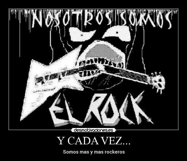 Y CADA VEZ... - Somos mas y mas rockeros