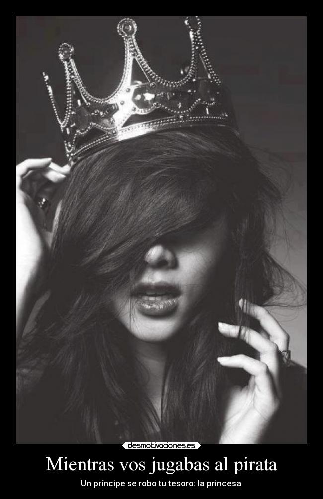 Mientras vos jugabas al pirata - Un príncipe se robo tu tesoro: la princesa.