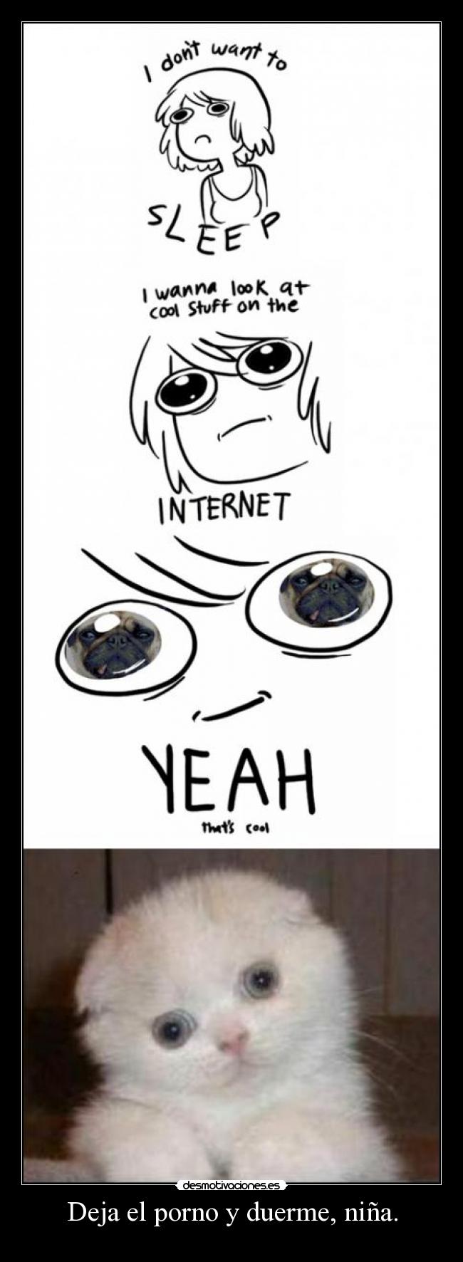 Deja el porno y duerme, niña. -