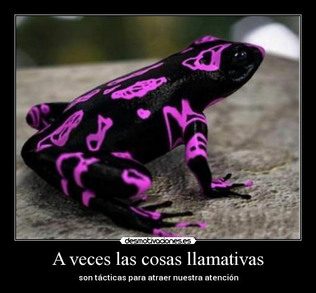 A veces las cosas llamativas - son tácticas para atraer nuestra atención