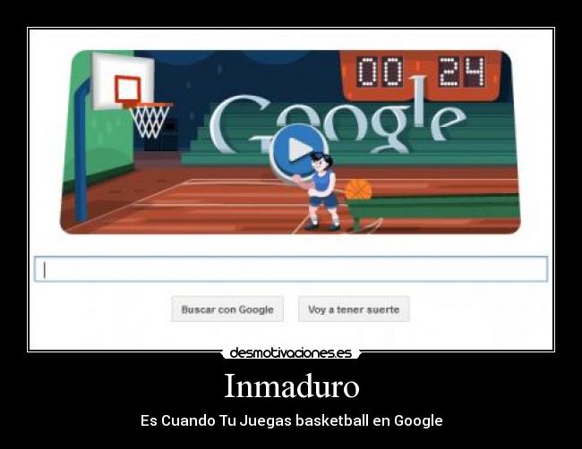 Inmaduro - Es Cuando Tu Juegas basketball en Google