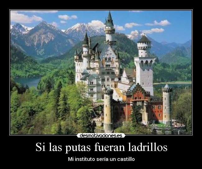 Si las putas fueran ladrillos - Mi instituto sería un castillo