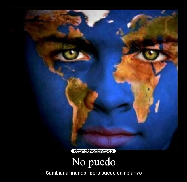 No puedo - Cambiar al mundo...pero puedo cambiar yo