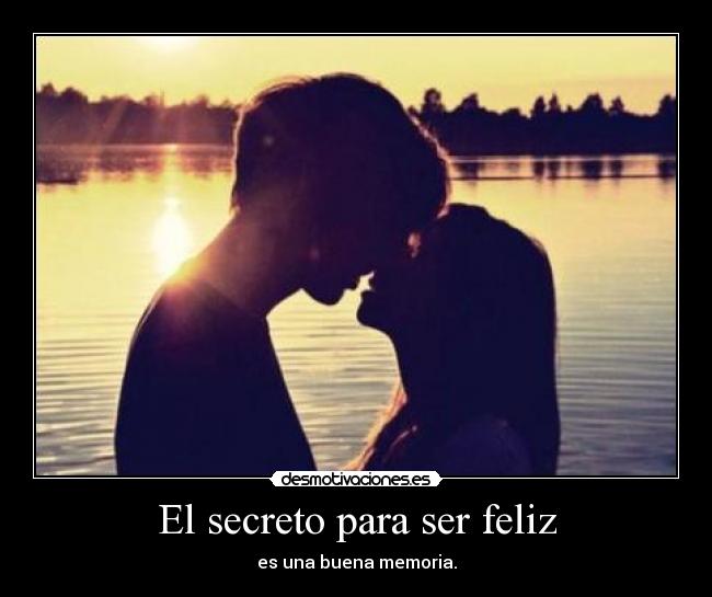 El secreto para ser feliz - es una buena memoria.