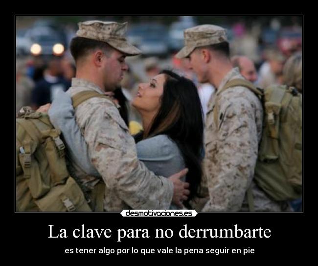 La clave para no derrumbarte - es tener algo por lo que vale la pena seguir en pie