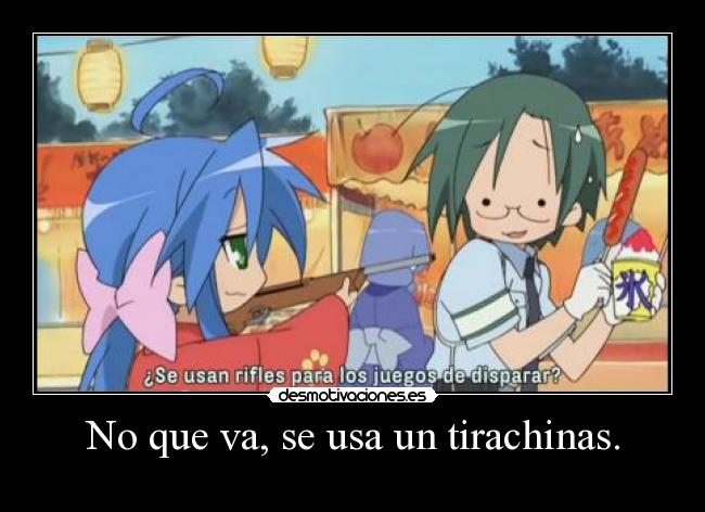 No que va, se usa un tirachinas. -