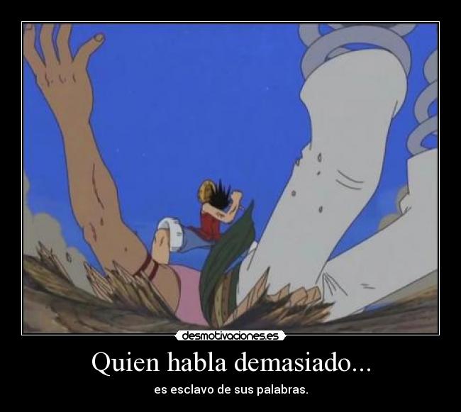 Quien habla demasiado... - es esclavo de sus palabras.