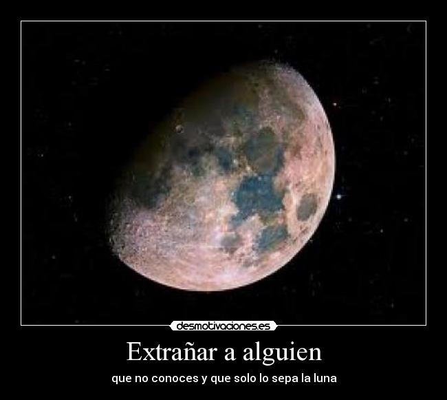 Extrañar a alguien - que no conoces y que solo lo sepa la luna