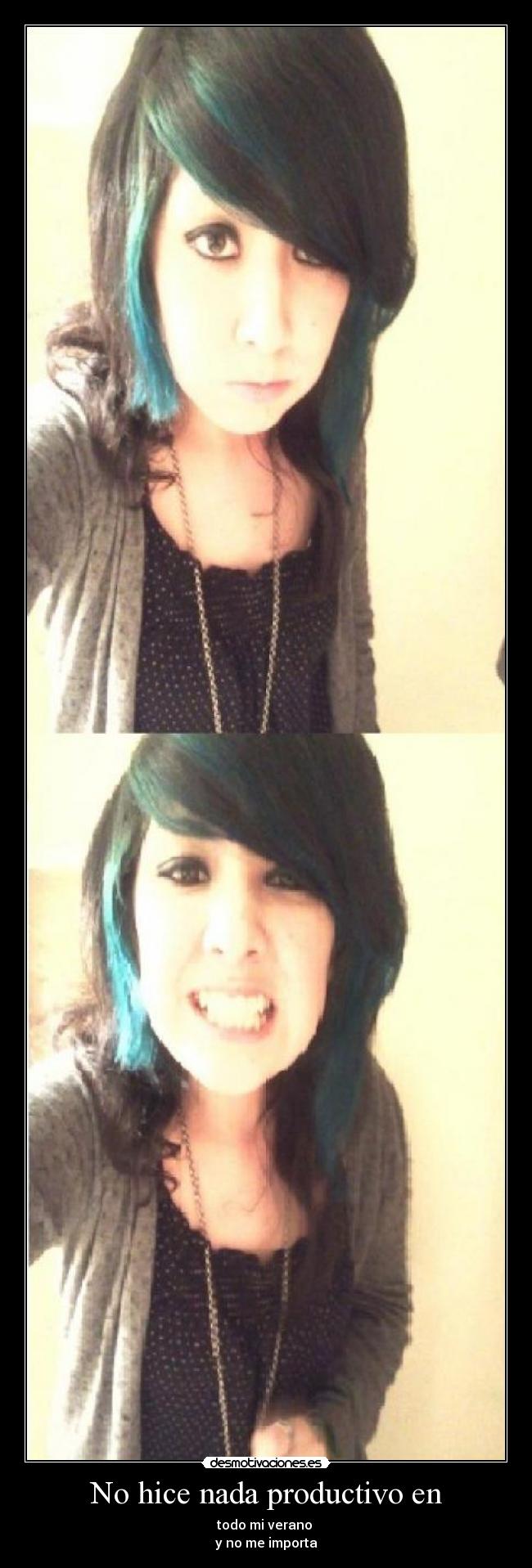 No hice nada productivo en - todo mi verano
y no me importa