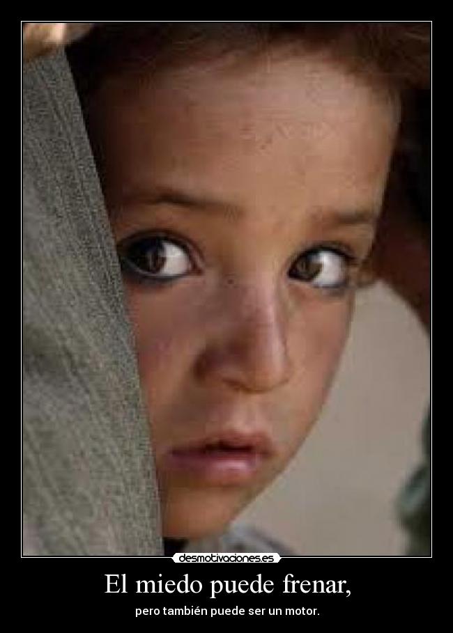 El miedo puede frenar, - pero también puede ser un motor.