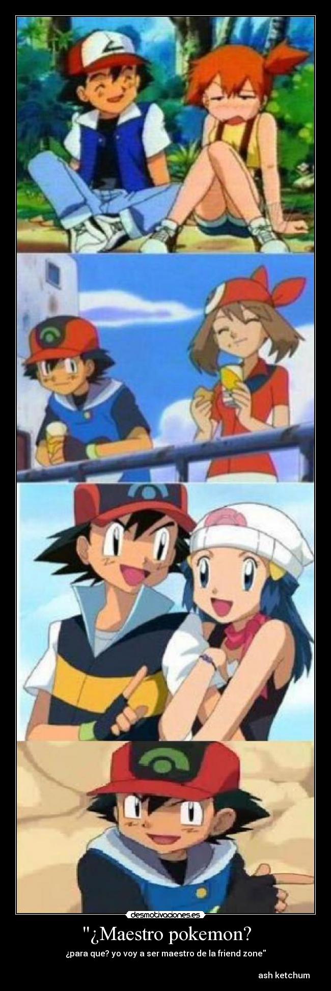 carteles pokemon anime shinigamisempai pokemon misty may dawn ash ketchum friend zone maestro friend zone desmotivaciones