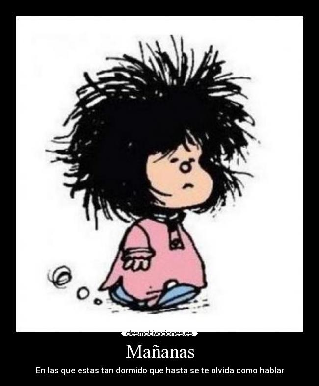 Mañanas - En las que estas tan dormido que hasta se te olvida como hablar