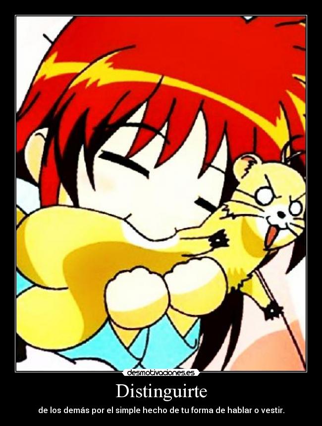 Distinguirte - de los demás por el simple hecho de tu forma de hablar o vestir.