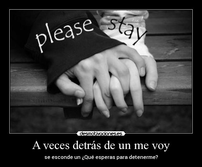 A veces detrás de un me voy - se esconde un ¿Qué esperas para detenerme?