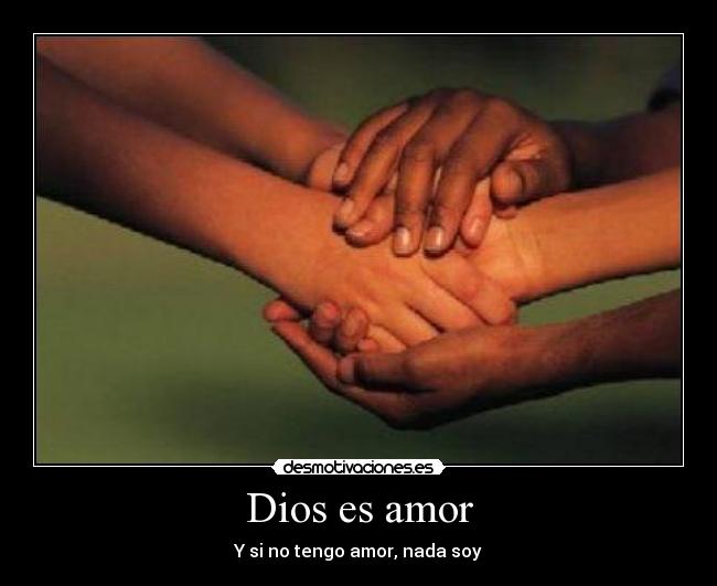 Dios es amor - Y si no tengo amor, nada soy