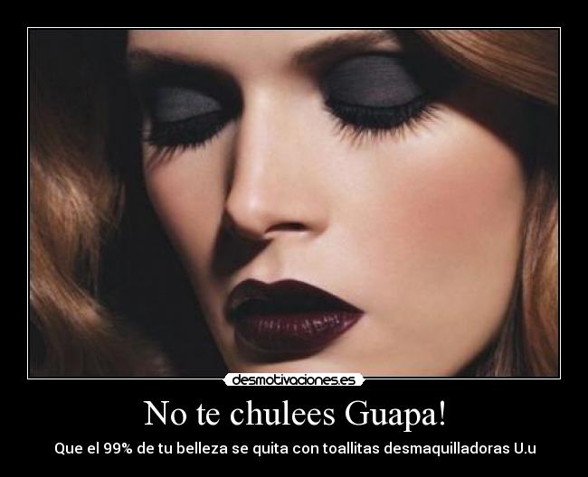 No te chulees Guapa! - Que el 99% de tu belleza se quita con toallitas desmaquilladoras U.u