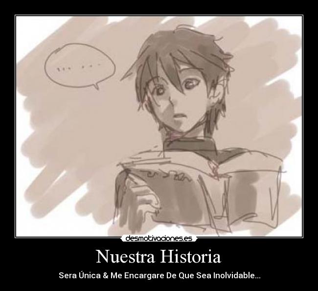 Nuestra Historia - Sera Única & Me Encargare De Que Sea Inolvidable...