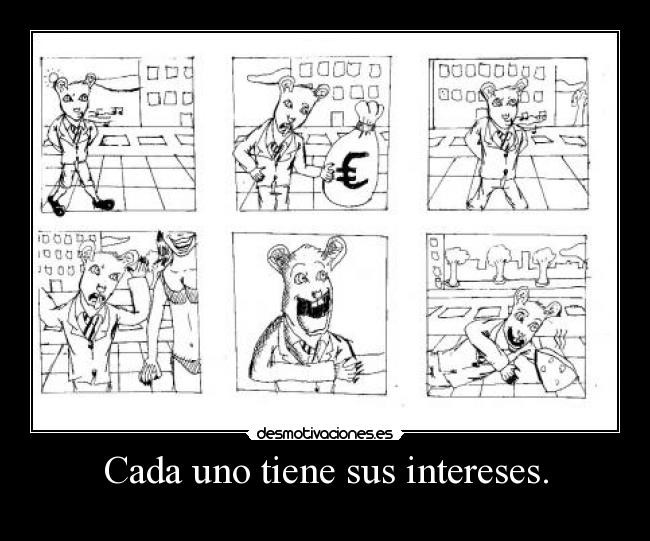 Cada uno tiene sus intereses. - 