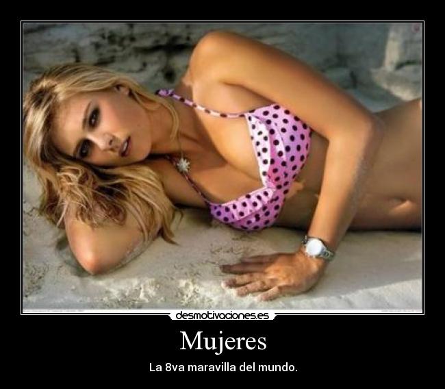 Mujeres - La 8va maravilla del mundo.
