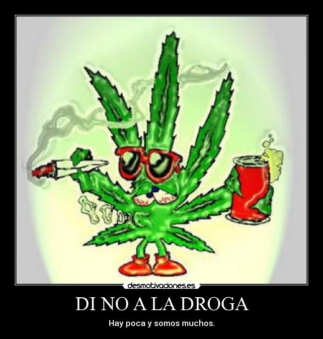 DI NO A LA DROGA - Hay poca y somos muchos.
