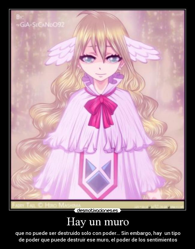 Hay un muro - que no puede ser destruido solo con poder... Sin embargo, hay un tipo
de poder que puede destruir ese muro, el poder de los sentimientos