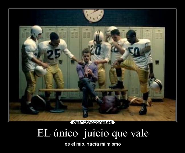 EL único juicio que vale - es el mio, hacia mi mismo