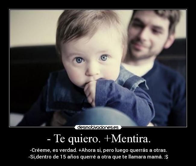 - Te quiero. +Mentira. - 