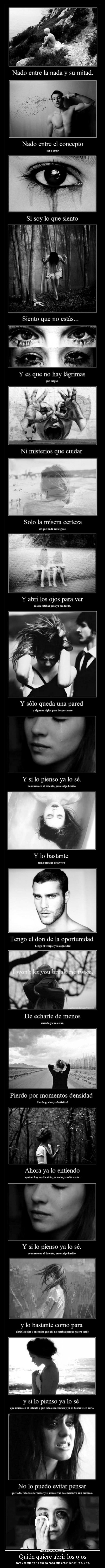 Quién quiere abrir los ojos - para ver que ya no queda nada que entender entre tú y yo.