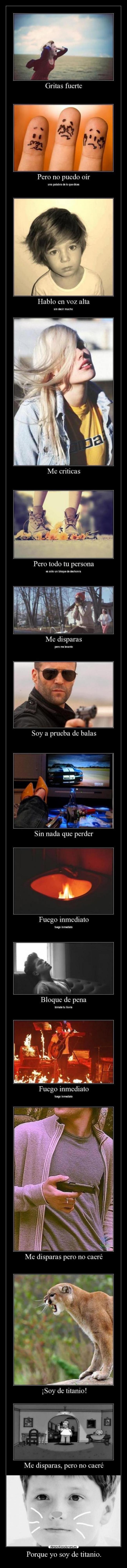 Porque yo soy de titanio. -