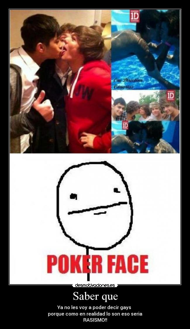 Saber que - Ya no les voy a poder decir gays
porque como en realidad lo son eso seria
RASISMO!!