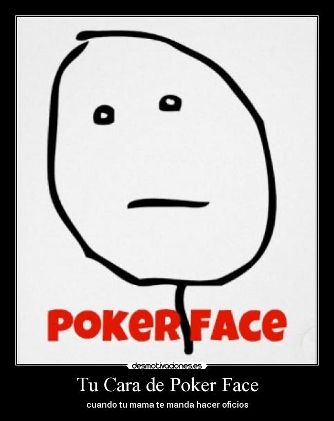 Tu Cara de Poker Face - 