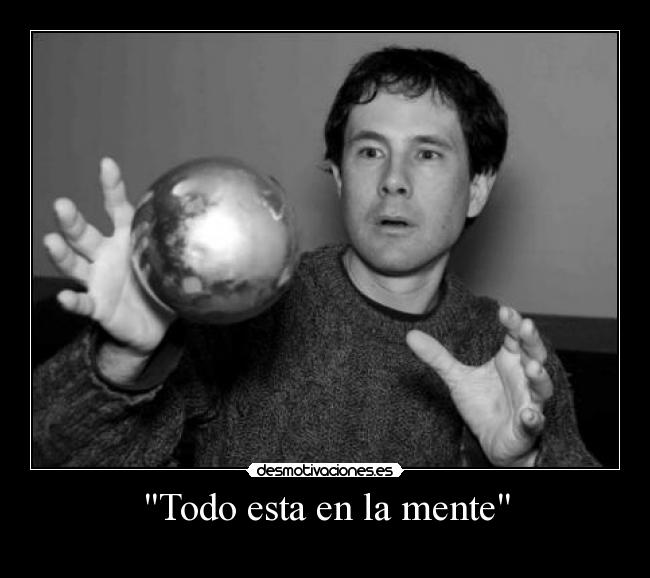 Todo esta en la mente -