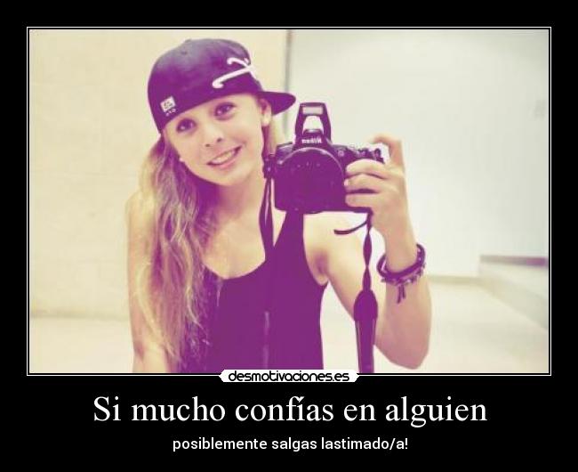 Si mucho confías en alguien -