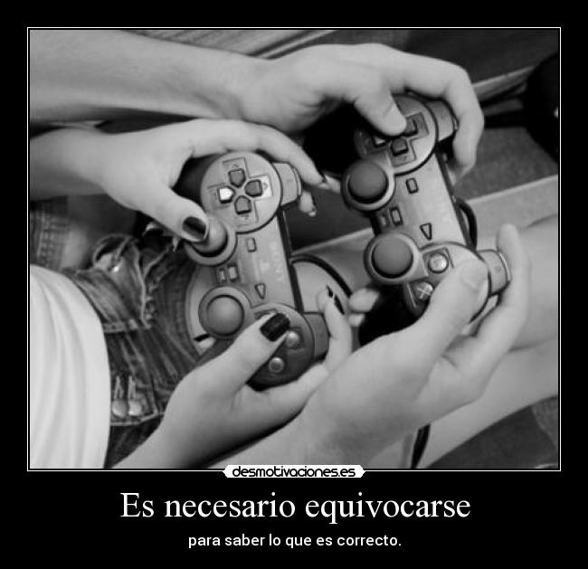 Es necesario equivocarse - para saber lo que es correcto.