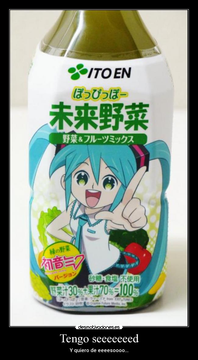 Tengo seeeeeeed - Y quiero de eeeesoooo...