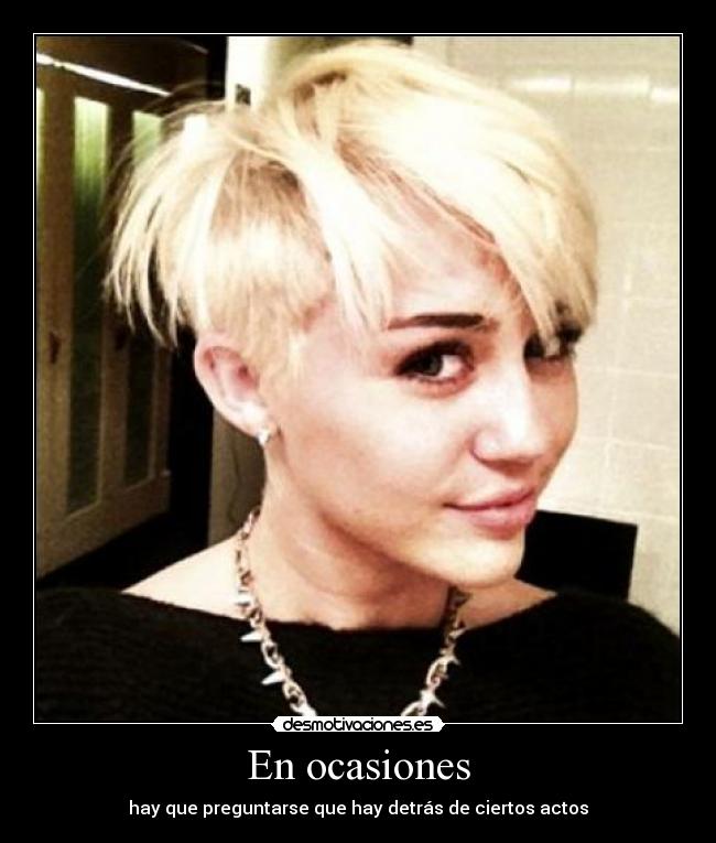 En ocasiones - hay que preguntarse que hay detrás de ciertos actos