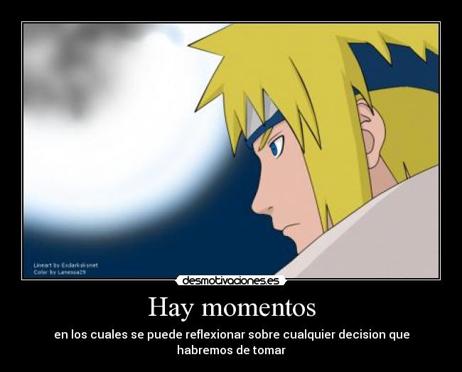 Hay momentos - en los cuales se puede reflexionar sobre cualquier decision que habremos de tomar