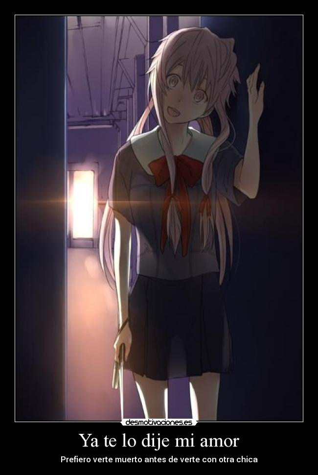 carteles amor anime yandere mirai nikki yuno gasai amor psicopata chica amor desmotivaciones