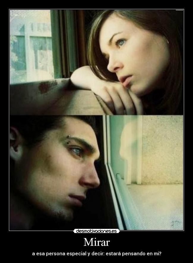 Mirar - a esa persona especial y decir: estará pensando en mi?