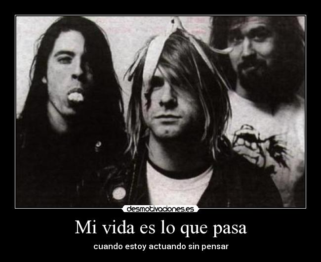 Mi vida es lo que pasa - cuando estoy actuando sin pensar