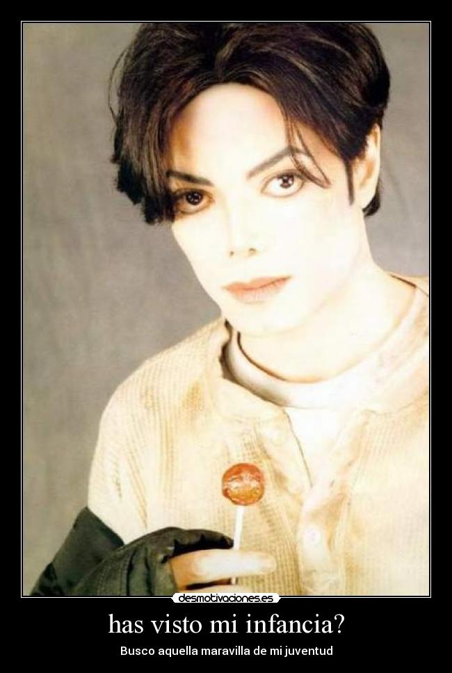 has visto mi infancia? -