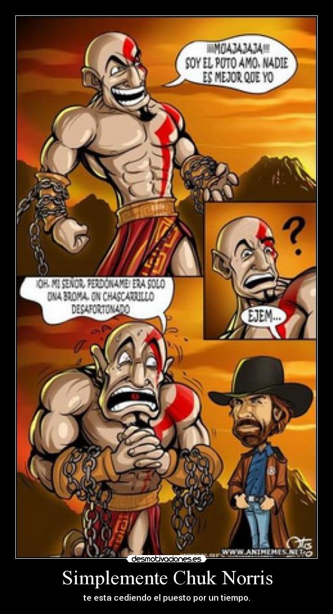 Simplemente Chuk Norris - te esta cediendo el puesto por un tiempo.