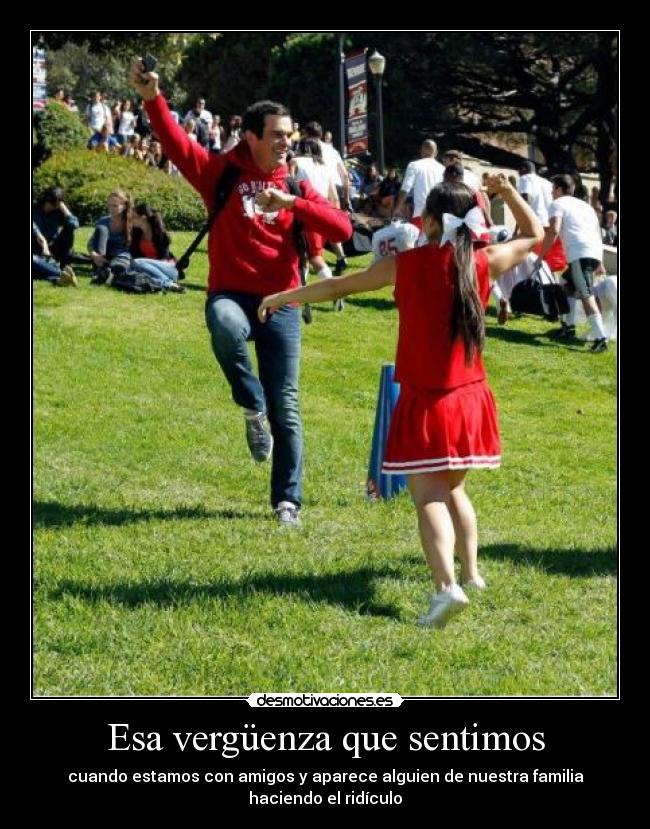 Esa vergüenza que sentimos - cuando estamos con amigos y aparece alguien de nuestra familia haciendo el ridículo