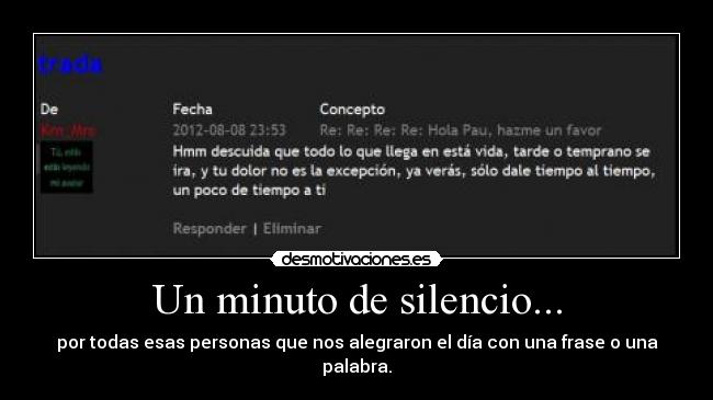 Un minuto de silencio... - por todas esas personas que nos alegraron el día con una frase o una palabra.